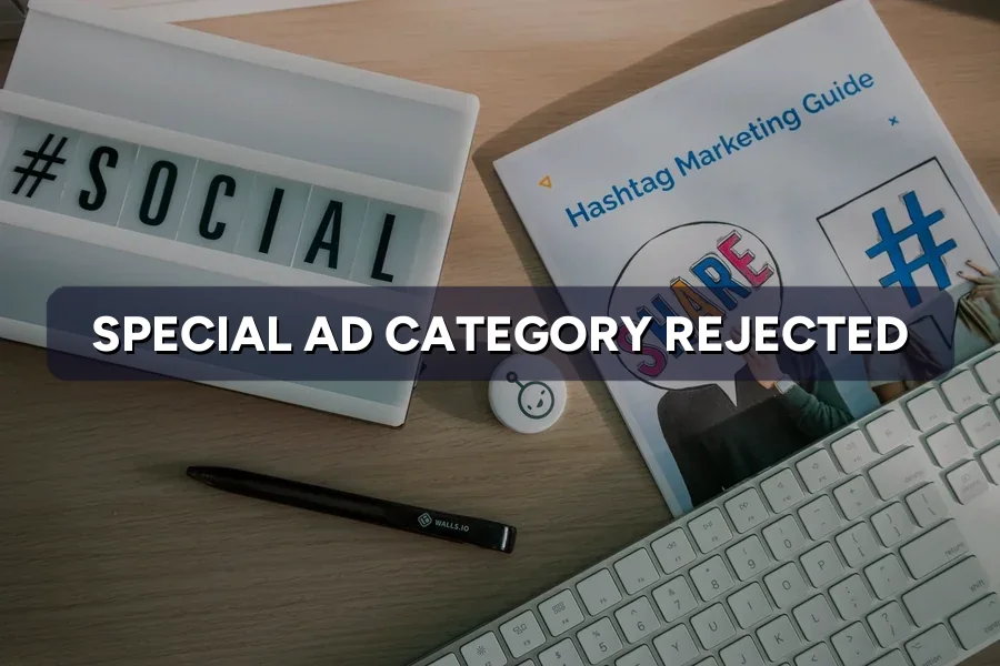 Ad Rejected in Special Ad Category? How to Fix and Comply