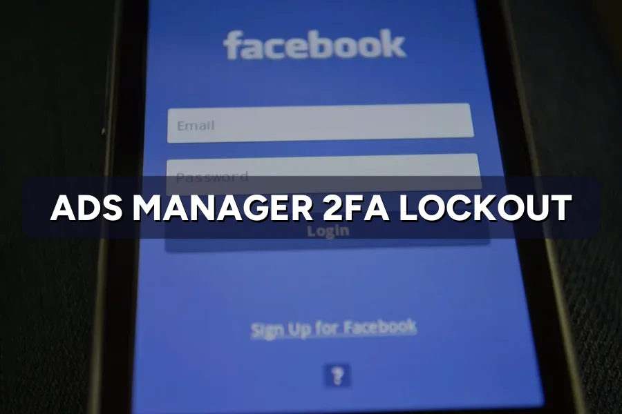 Locked Out of Ads Manager by 2FA? How to Get Back In