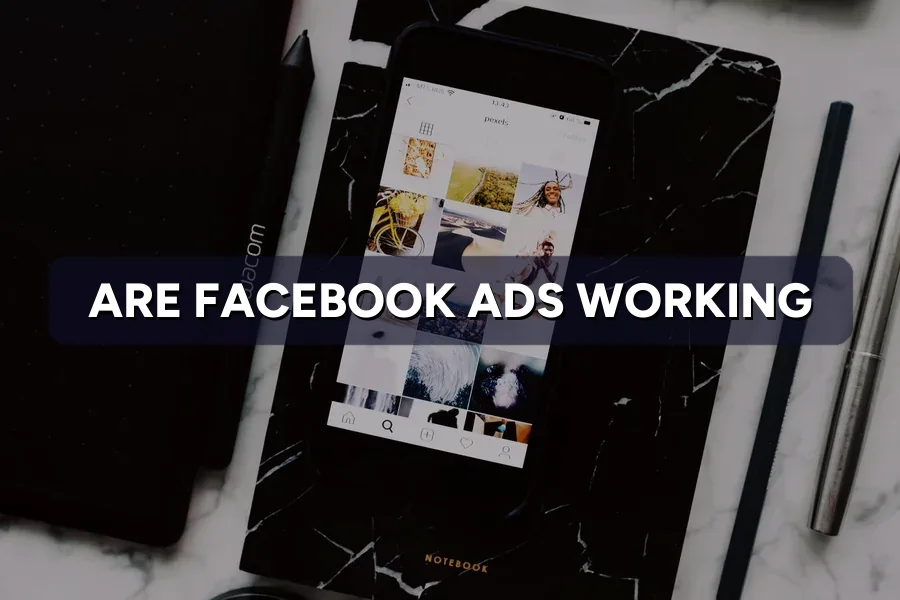 How to Judge If Your Facebook Ads Are Really Working