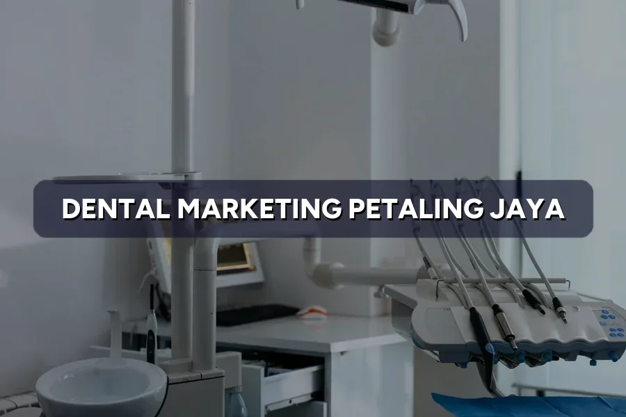 Dental Marketing Petaling Jaya: Fill Your Chairs 2026