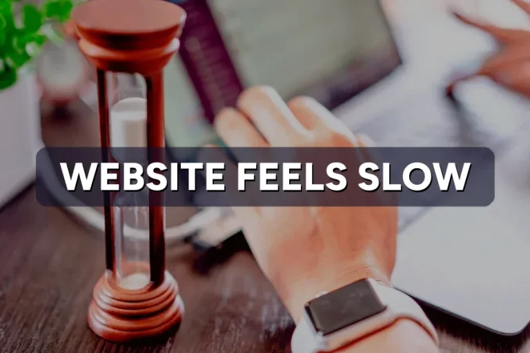 Website Feels Slow to Everyone? How to Diagnose Why