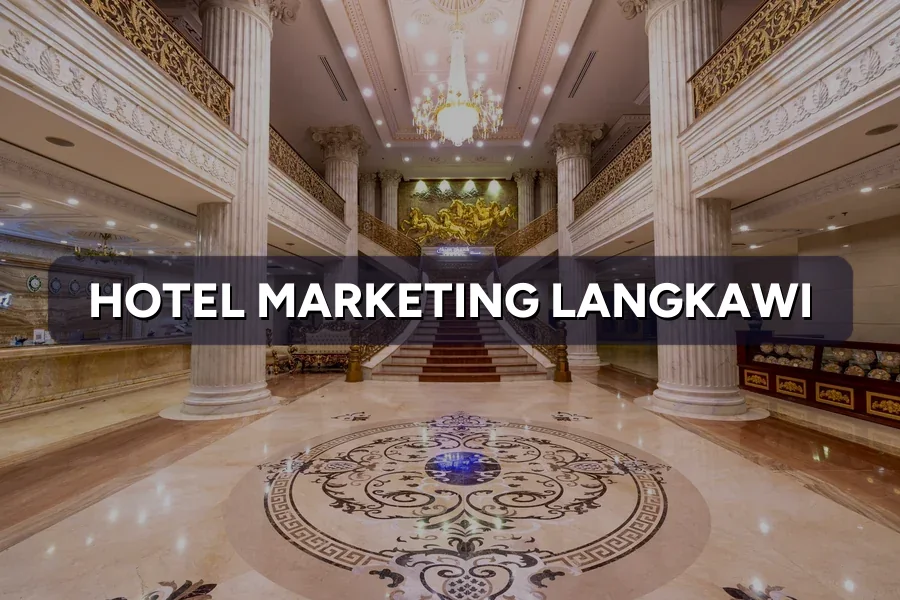 Hotel Marketing Langkawi: Fill More Hotel Rooms 2026