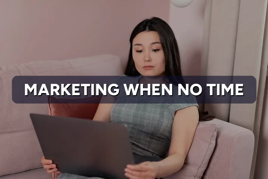 Marketing for Business Owners Who Have No Spare Time
