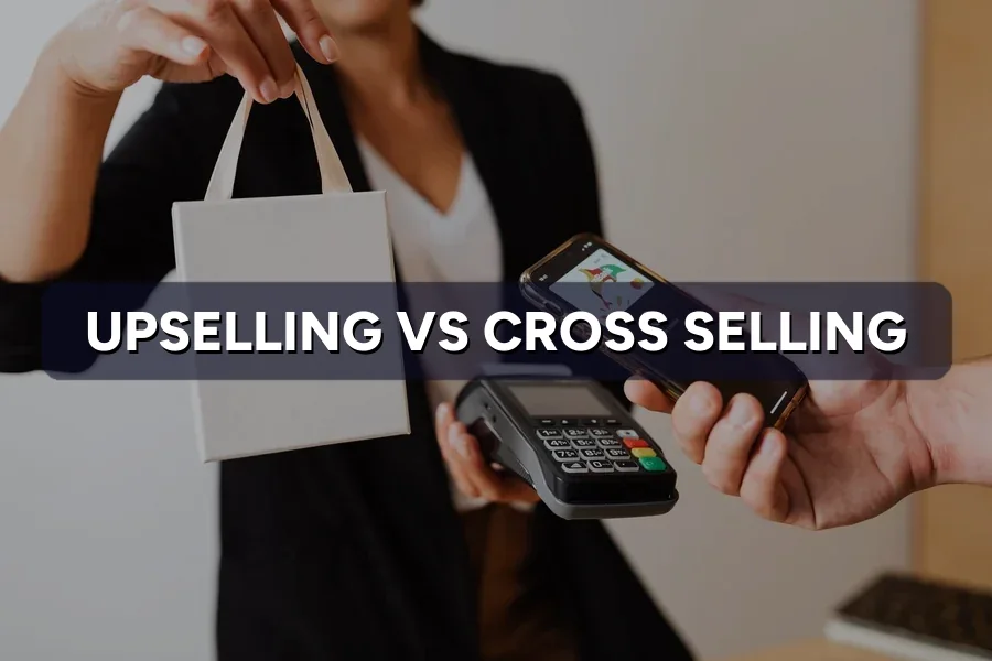 Upselling vs Cross-Selling: How to Sell More to Buyers