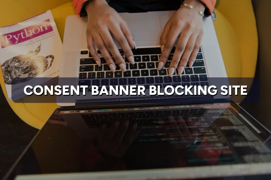 Pop-Up Consent Banner Blocking Your Site? How to Fix It