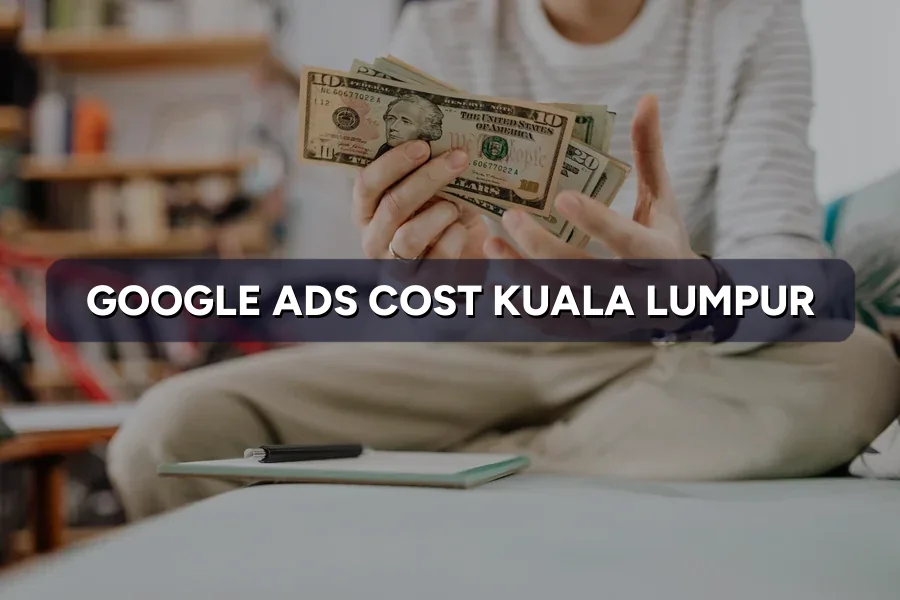 Google Ads Cost Kuala Lumpur: Budgets & Pricing 2026