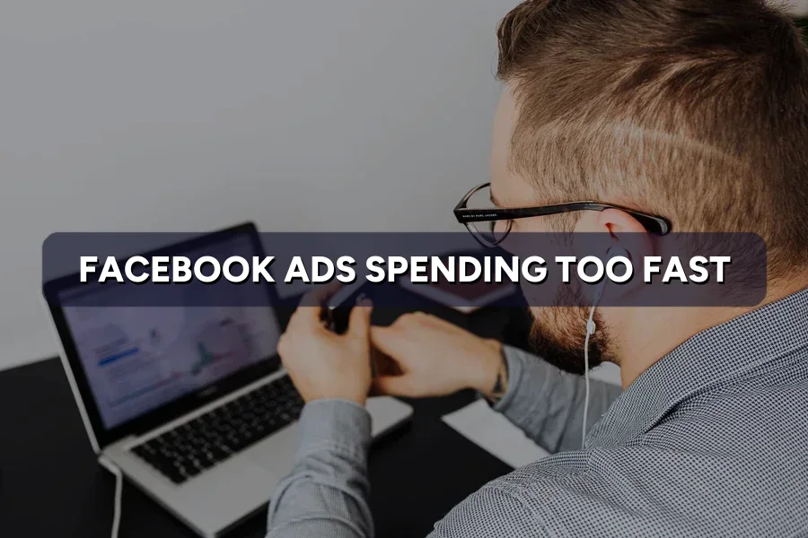 Facebook Ads Spending Too Fast? How to Control the Budget