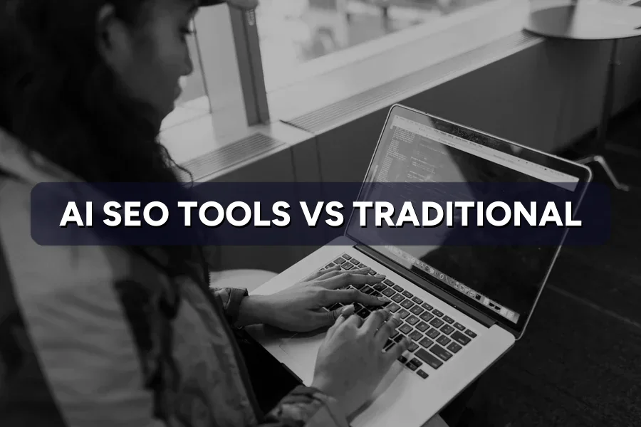AI SEO Tools vs Traditional SEO Tools: What's Better?