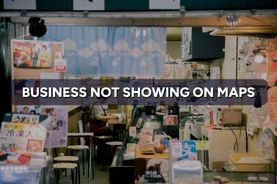 Business Not Showing on Google Maps? How to Fix It