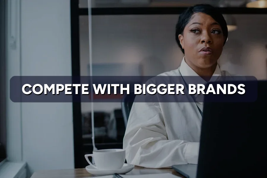 How to Compete With Bigger Brands on a Small Budget