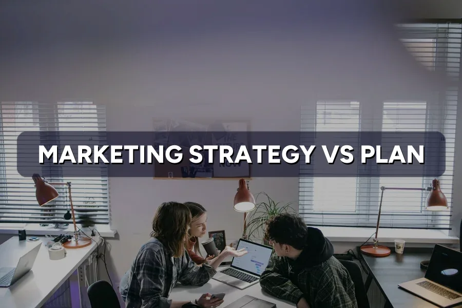 Marketing Strategy vs Plan: What's the Difference?