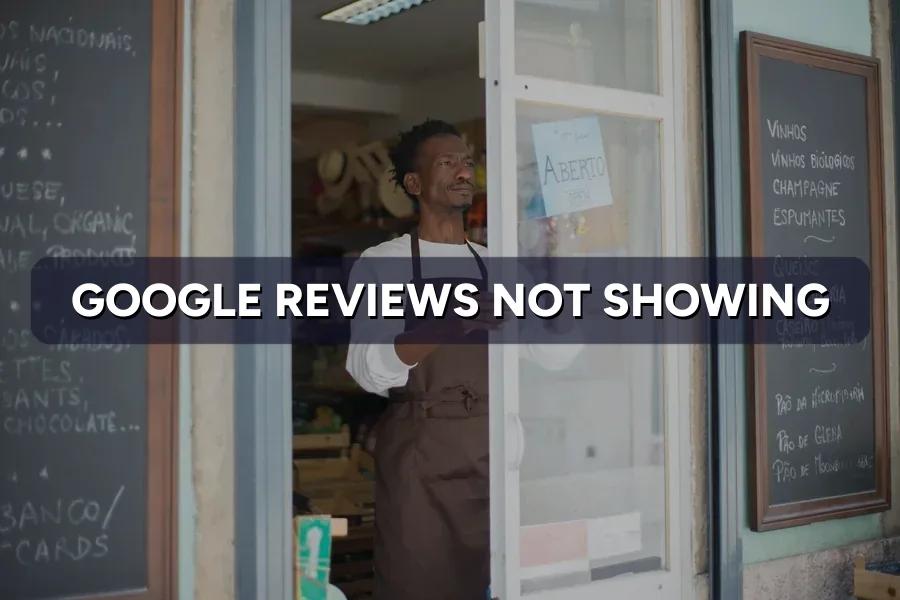 Google Reviews Not Showing? Why They Vanish and How to Fix