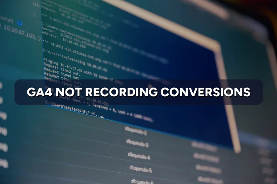 GA4 Not Recording Conversions? Common Causes to Check