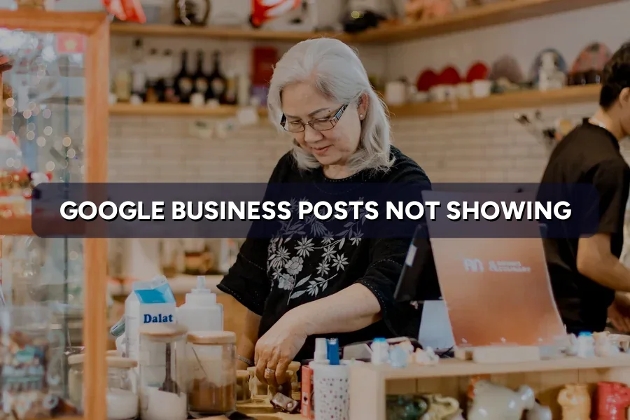Google Business Posts Not Showing? How to Fix Them