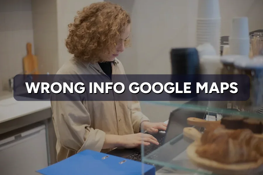 Wrong Business Info on Google Maps? How to Update It