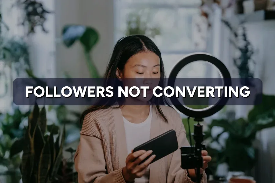Followers Not Converting to Customers? How to Fix the Gap