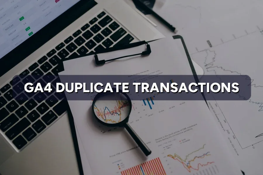 Duplicate Transactions in GA4? How to Fix Double Counting