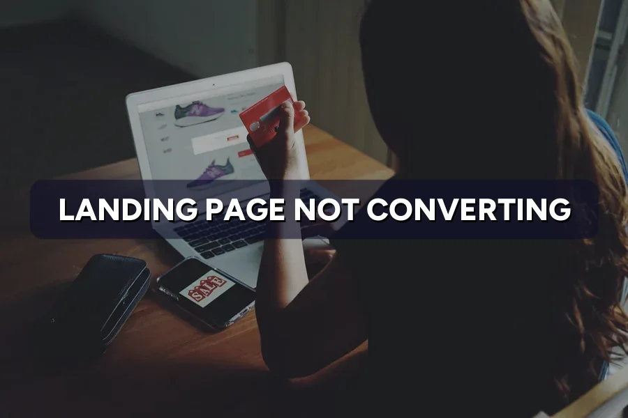 Landing Page Not Converting? How to Diagnose and Fix It