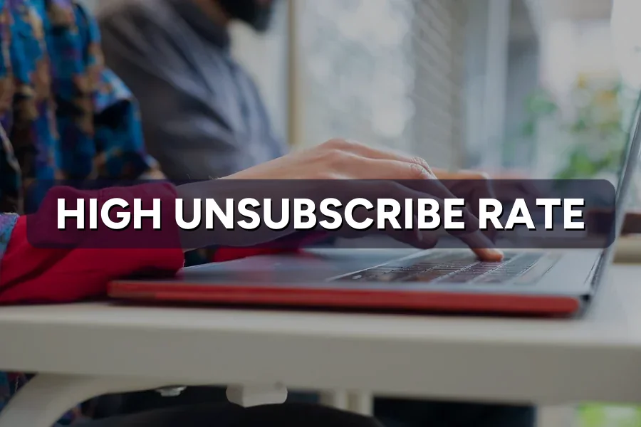 High Unsubscribe Rate? Why People Leave Your Email List
