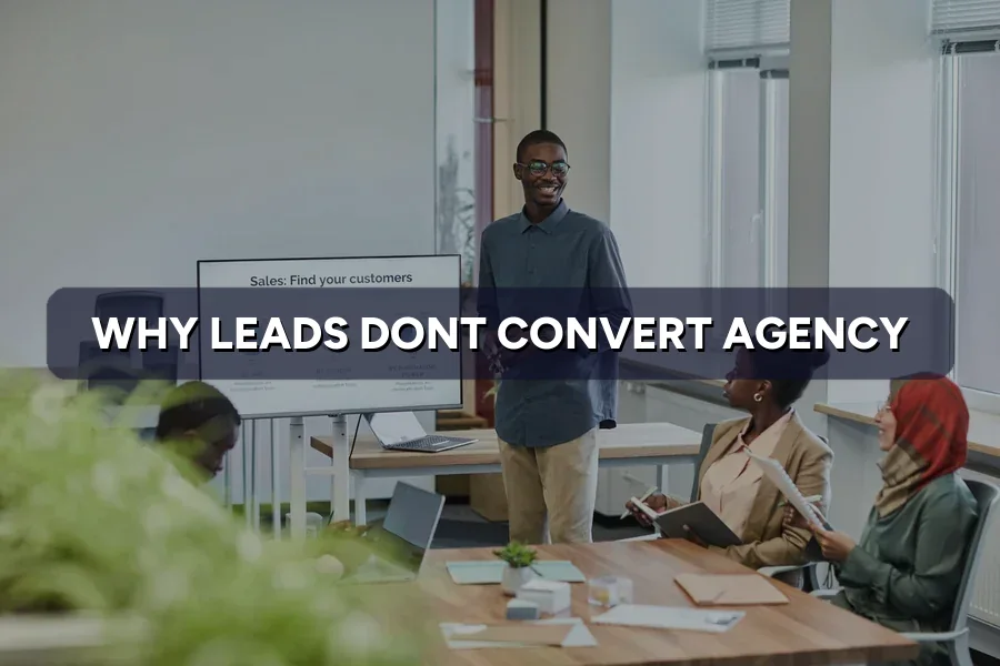 Not Sure Why Leads Don't Convert? Get an Agency to Help