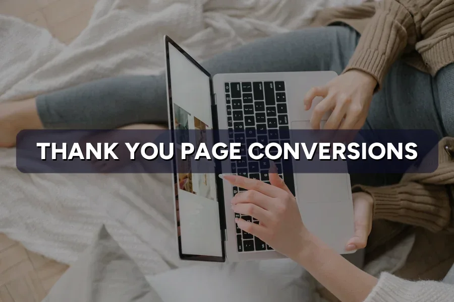 Thank-You Page Wasted? How to Turn It Into Conversions