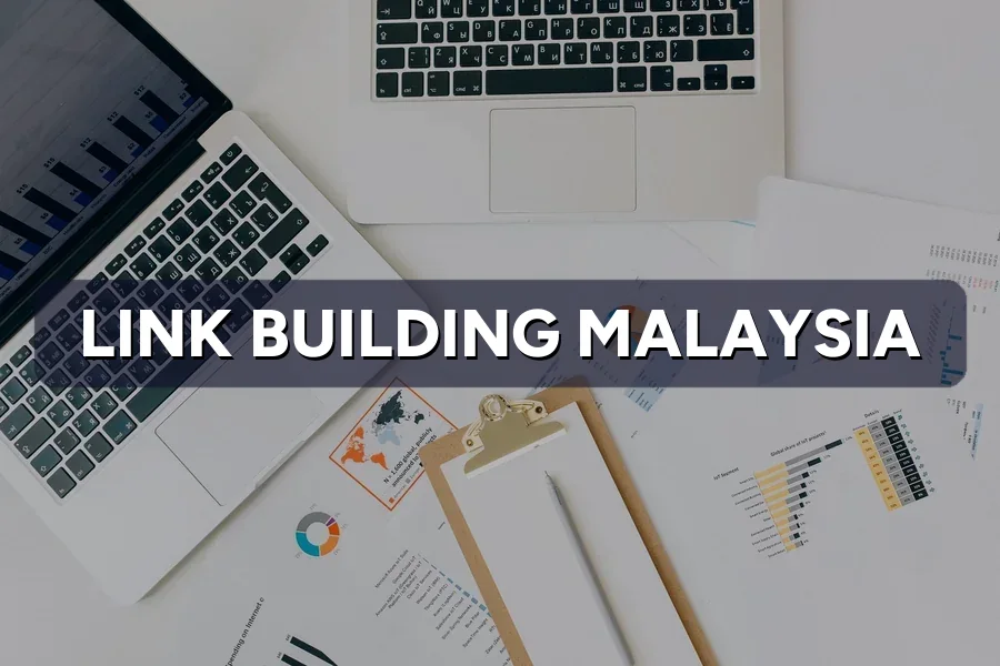 Link Building Malaysia: How to Earn Links That Are Safe