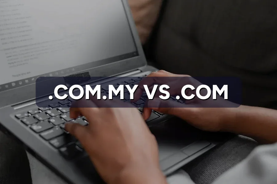 .com.my vs .com: Which Domain Should Malaysian SMEs Buy?