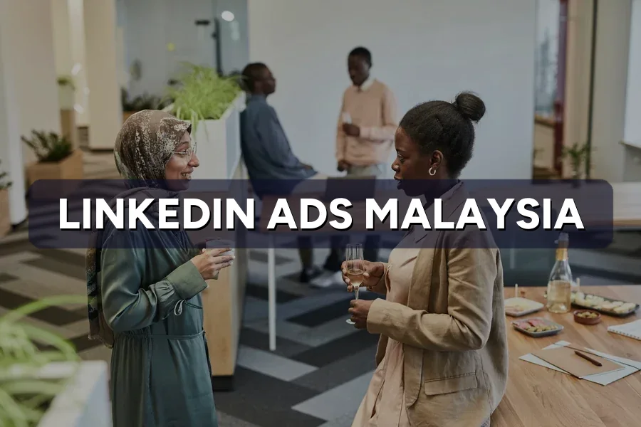 LinkedIn Ads Malaysia: Reach B2B Decision-Makers Fast