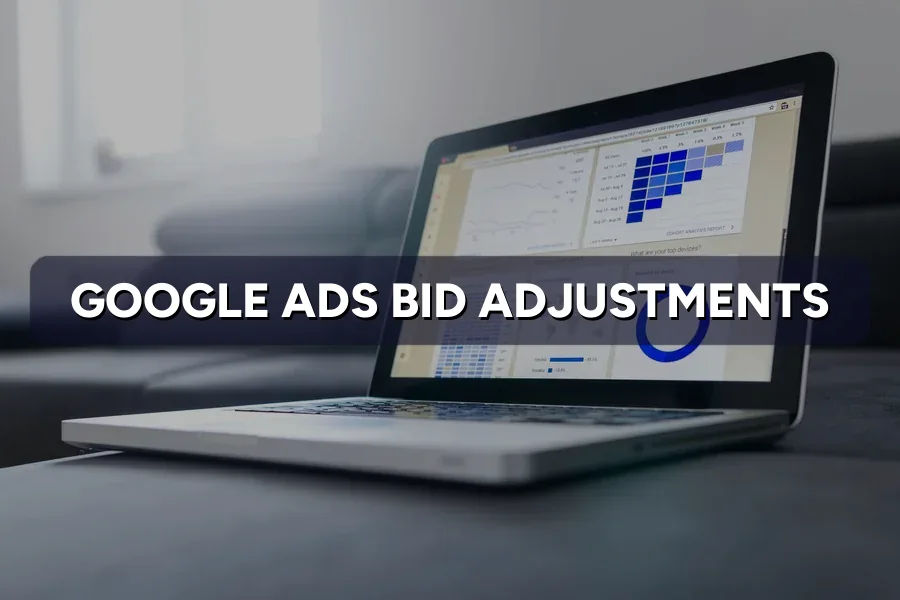 Google Ads Bid Adjustments: Device, Time and Location