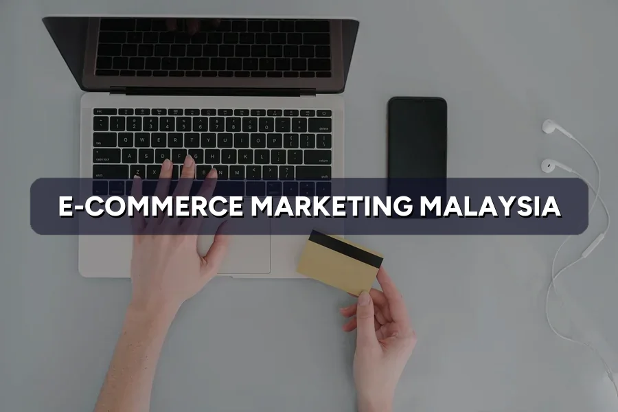 E-Commerce Marketing Malaysia: Traffic That Buys 2026