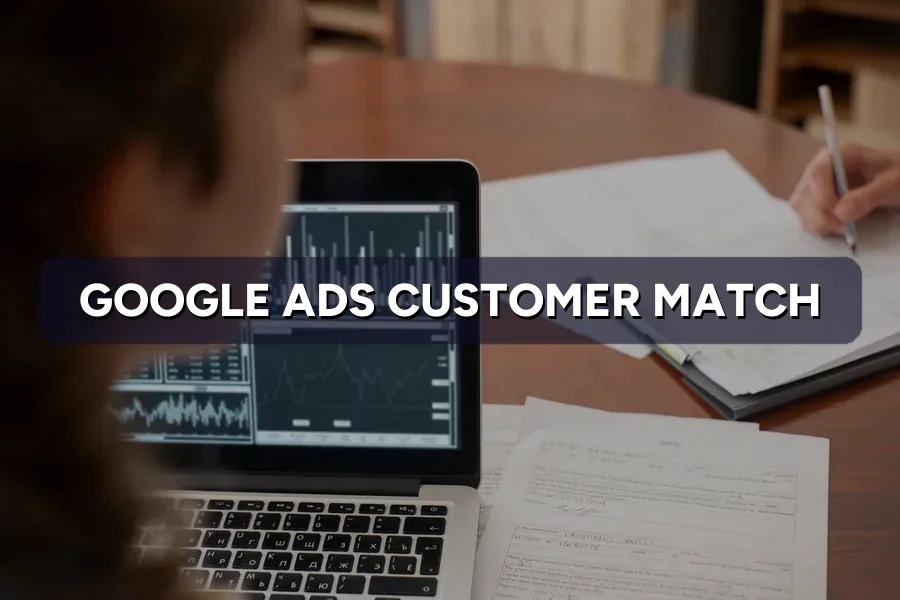 Google Ads Customer Match: Retarget Your Own Customers