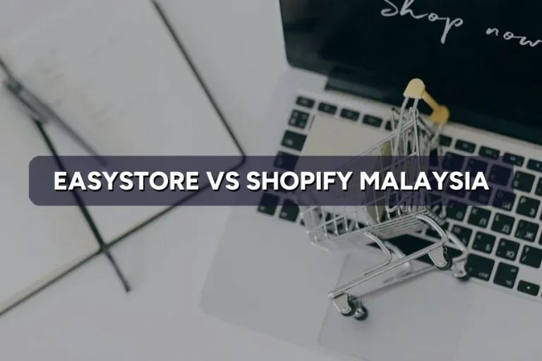 EasyStore vs Shopify Malaysia: Which Store Builder Wins?
