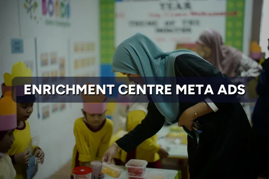 Best Meta Ads for Enrichment Centres in Malaysia: Guide 2026