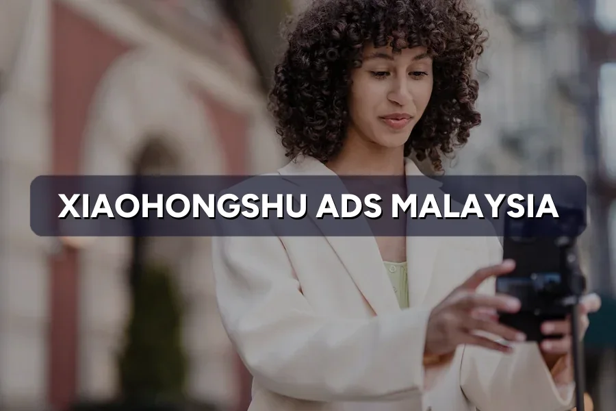 Xiaohongshu Ads Malaysia: RedNote Advertising Guide
