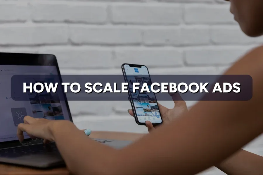 How to Scale Facebook Ads Without Killing Performance