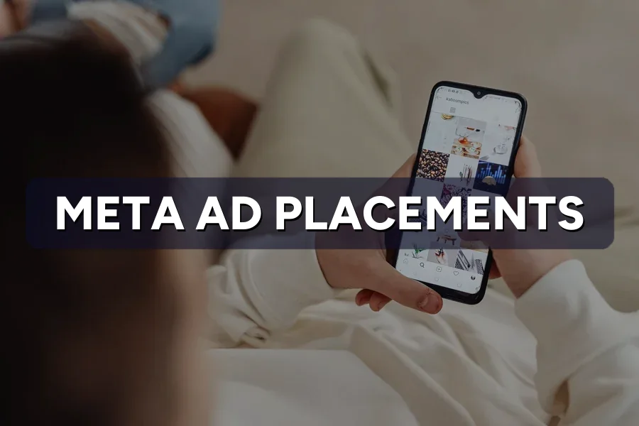 Meta Ad Placements Explained: Where Your Ads Show Up