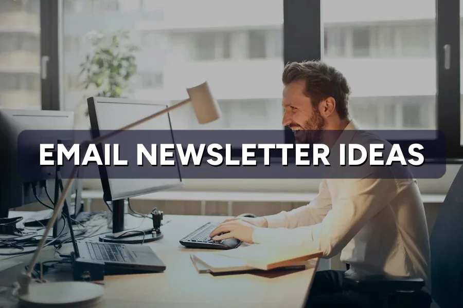 Email Newsletter Ideas for When You Run Out of Ideas