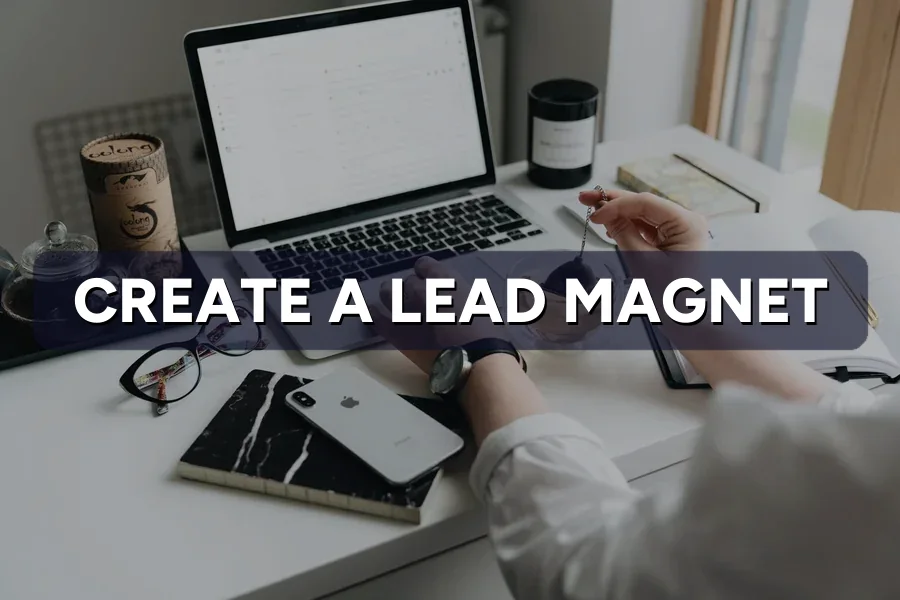 How to Create a Lead Magnet That Actually Converts