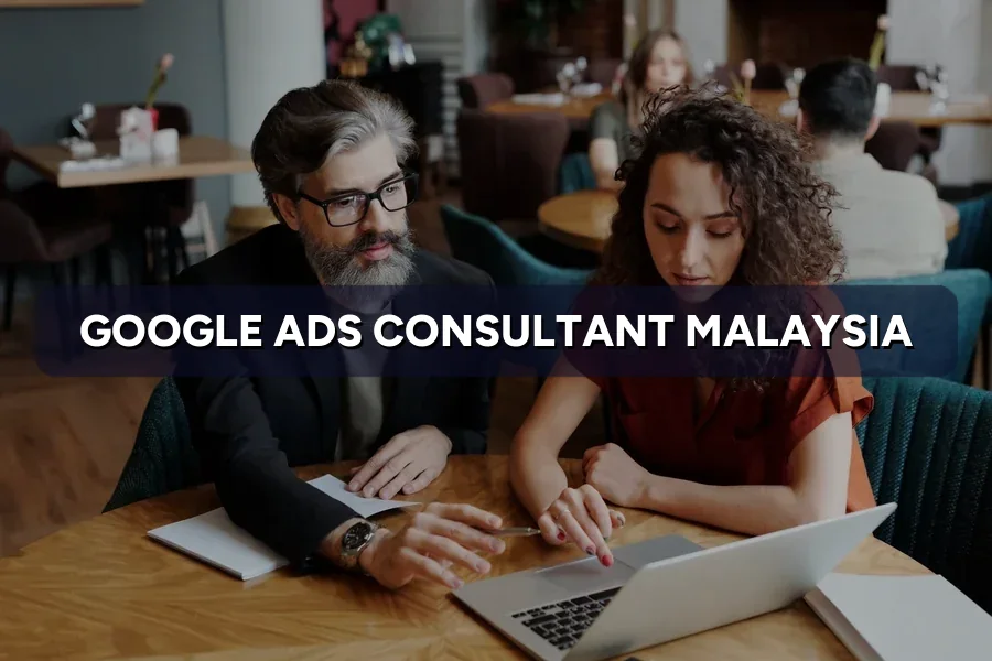 Google Ads Consultant Malaysia: Rates & Who Needs One