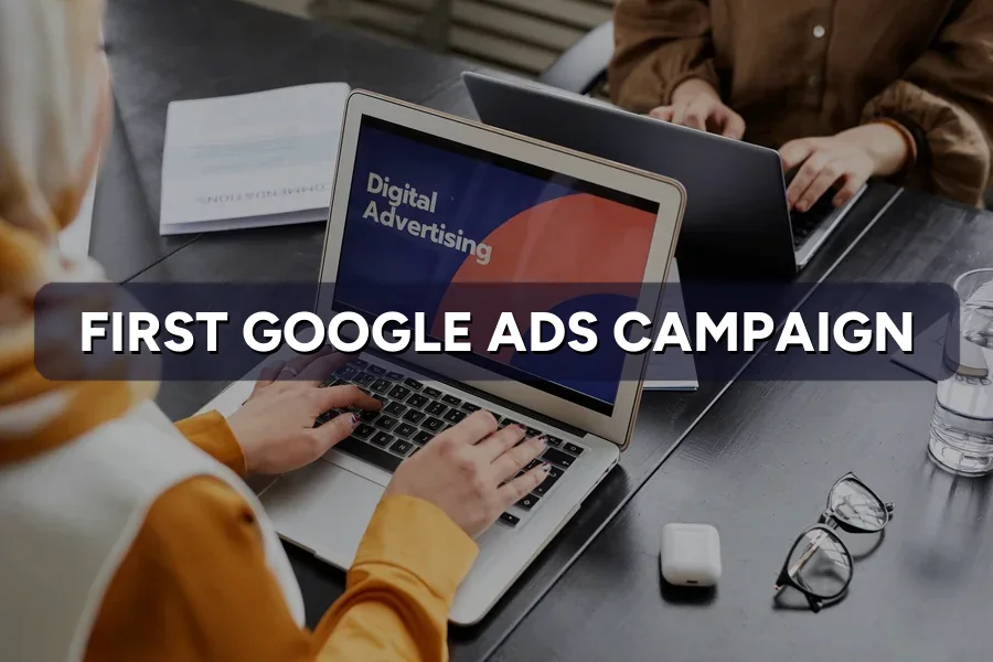 How to Launch Your First Google Ads Campaign in Steps