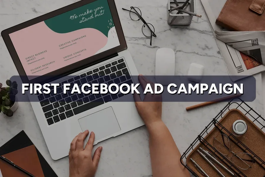 How to Launch Your First Facebook Ad Campaign in Steps