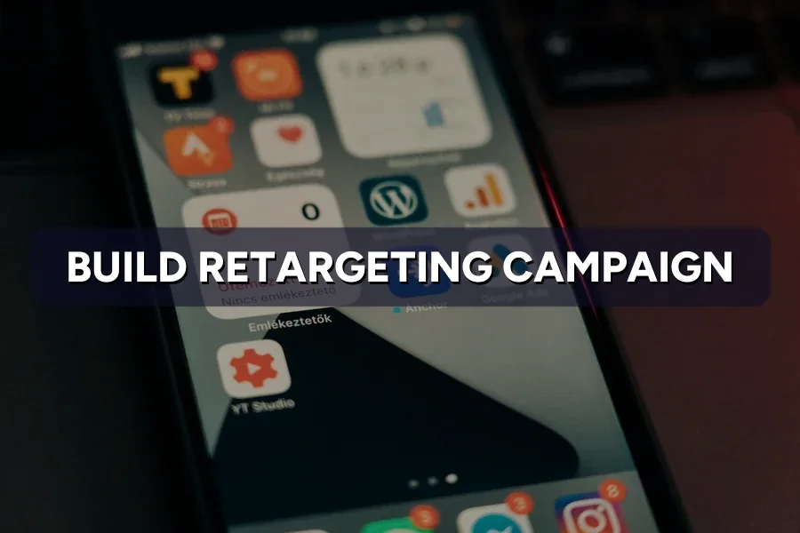 How to Build a Retargeting Campaign Step by Step