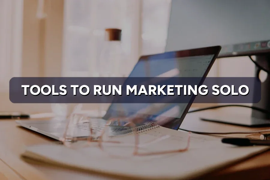 The Must-Have Tools to Run Your Marketing Solo in 2026