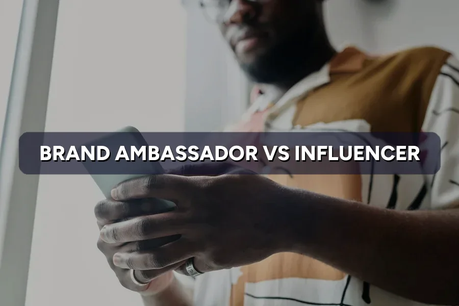 Brand Ambassador vs Influencer: Which Fits Your Brand?