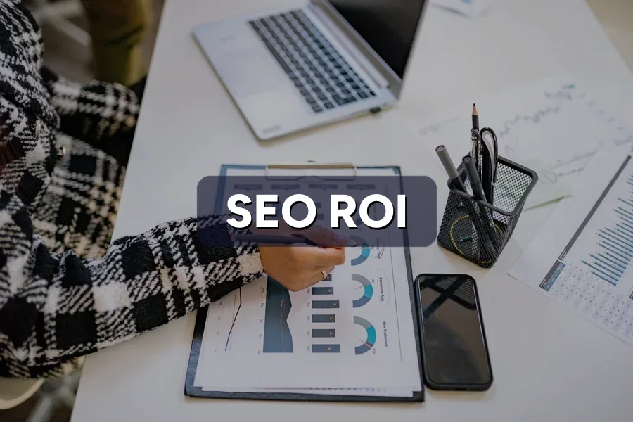 SEO ROI: How to Calculate What Your SEO Is Really Worth