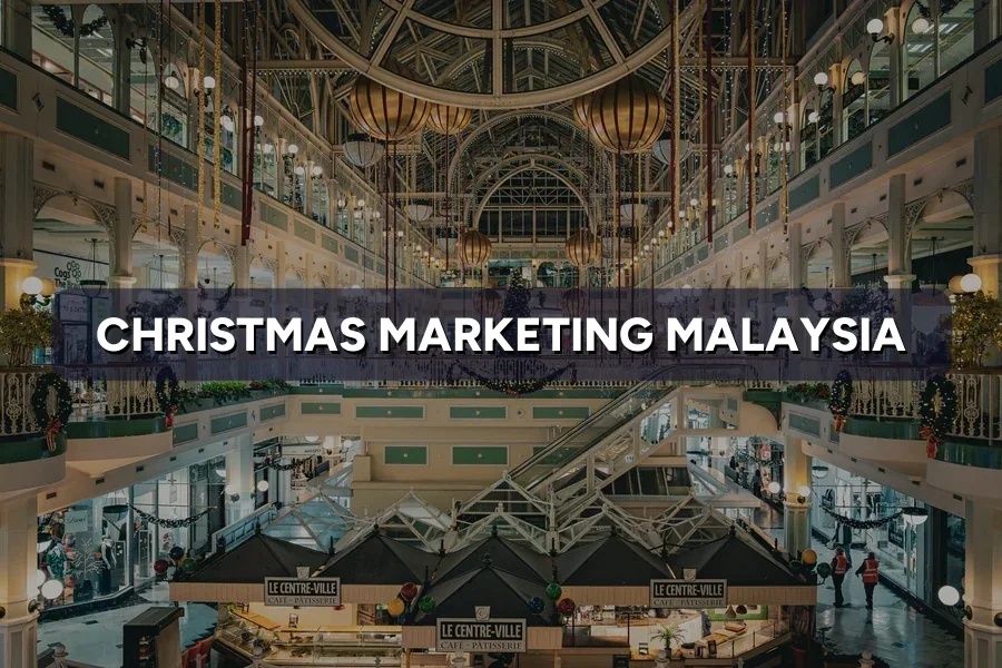 Christmas Marketing Malaysia: Year-End Campaign Ideas