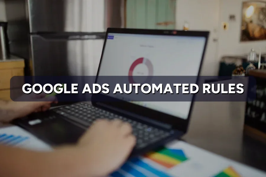 Google Ads Automated Rules: Stop Babysitting Campaigns