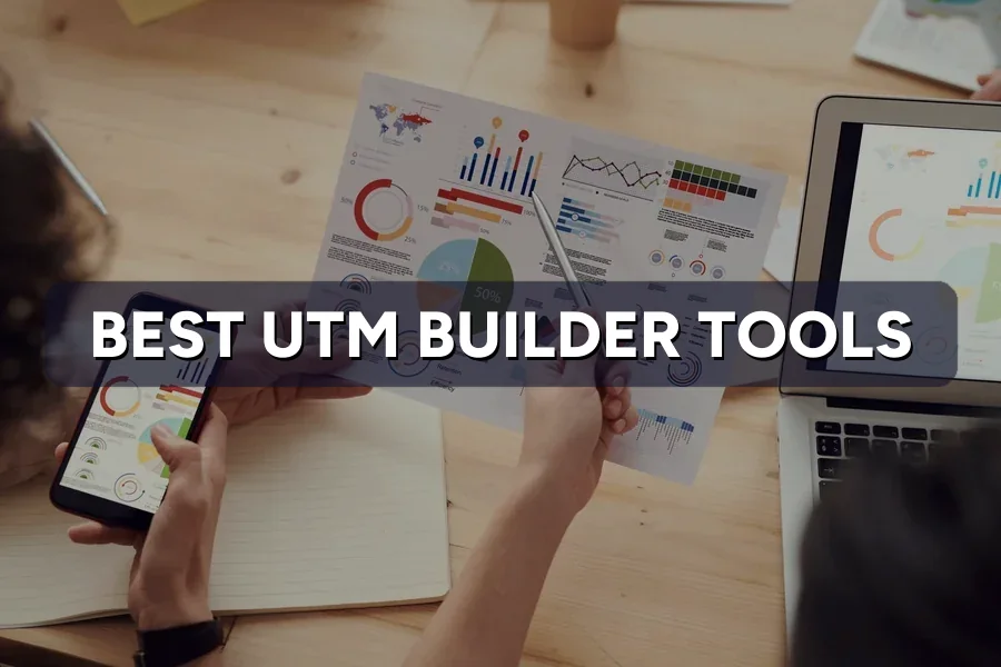 The Best UTM Builder Tools to Track Your Campaigns
