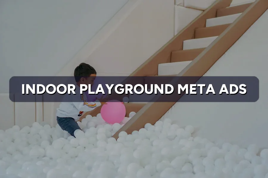 Best Meta Ads for Indoor Playgrounds in Malaysia: Guide 2026