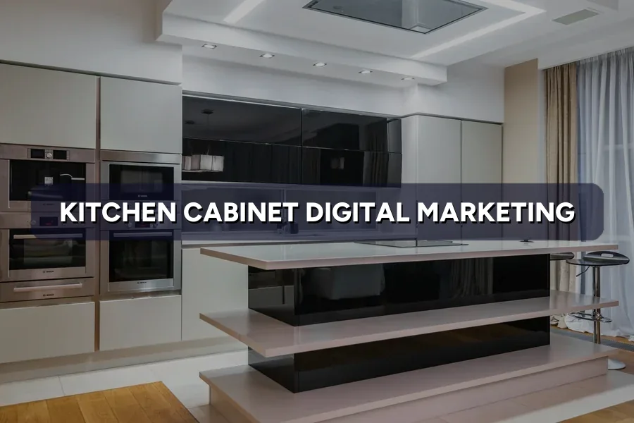 Digital Marketing for Cabinet Makers in Malaysia: 2026 Guide